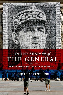 In the Shadow of the General Modern France and the Myth of De Gaulle