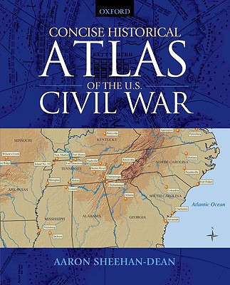 Concise Historical Atlas of the U.S. Civil War