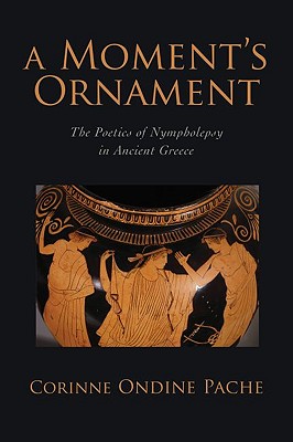 A MOMENT'S ORNAMENT The Poetics of Nympholepsy in Ancient Greece