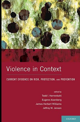 Violence in Context: Current Evidence on Risk, Protection, and Prevention (Interpersonal Violence)