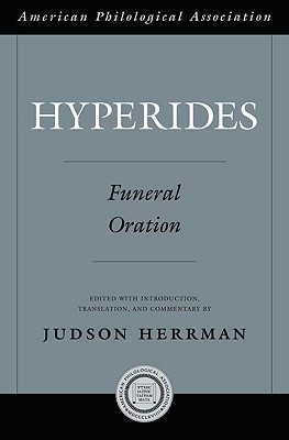 HYPERIDES: FUNERAL ORATION Edited with Introduction, Translation, and Commentary