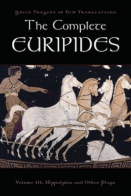 Image for THE COMPLETE EURIPIDES Volume III: Hippolytos and Other Plays THE COMPLETE EURIPIDES Volume III: Hippolytos and Other Plays