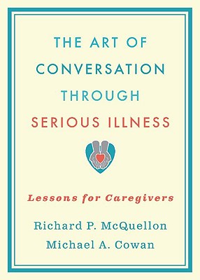 Image for The Art of Conversation Through Serious Illness: Lessons for Caregivers The Art of Conversation Through Serious Illness: Lessons for Caregivers