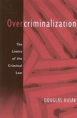 Overcriminalization: The Limits of the Criminal Law