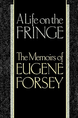 A Life on the Fringe : Memoirs of Eugene Forsey Image for A Life on the Fringe : Memoirs of Eugene Forsey