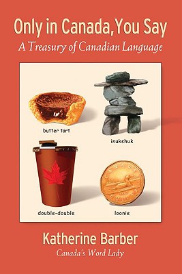 Only in Canada You Say: A Treasury of Canadian Language