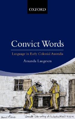 Convict Words. Language in Early Colonial Australia.