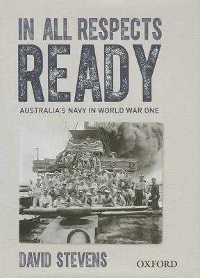 In All Respects Ready. Australia's Navy in World War One