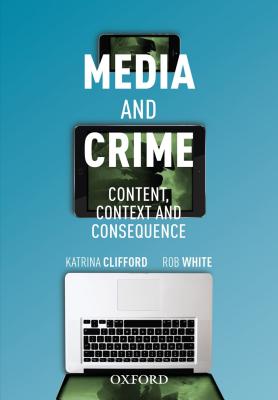 Media and Crime: Content, Context, and Consequence