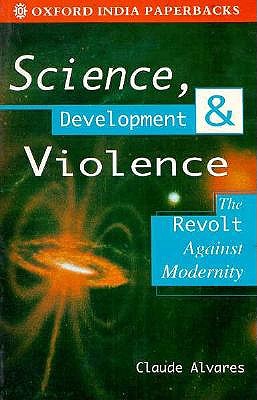 Science, Development, and Violence: The Revolt against Modernity (Oxford India Paperbacks)