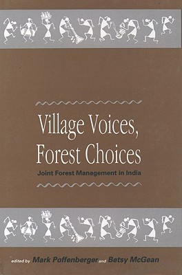Village Voices, Forest Choices: Joint Forest Management in India