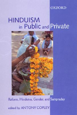 Hinduism in Public and Private: Reform, Hindutva, Gender, and Sampraday