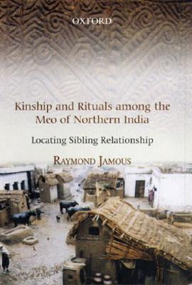 Kinship and Rituals among the Meo of Northern India: Locating Sibling Relationship (French Studies on South Asian Culture and Society)
