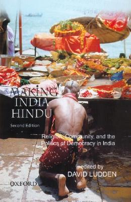 Making India Hindu: Religion, Community, and the Politics of Democracy in India