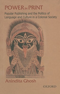 Power in Print Popular Publishing and the Politics of Language and Culture in a Colonial Society, 1778-1905