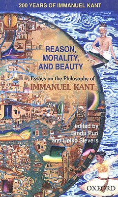 Reason, Morality, and Beauty: Essays on the Philosophy of Immanuel Kant Puri, Bindu and Sievers, Heiko