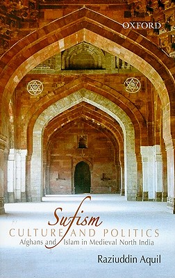 Sufism, Culture, and Politics: Afghans and Islam in Medieval North India