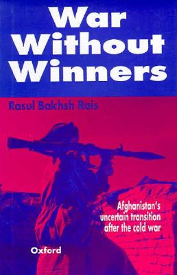 War without Winners: Afghanistan's Uncertain Transition after the Cold War