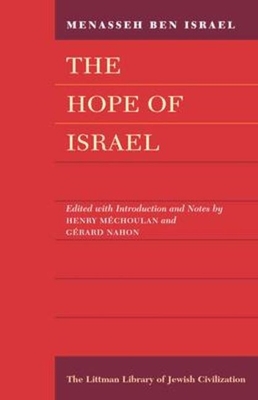 Menasseh Ben Israel. the Hope of Israel. the English Translation by Moses Wall, 1652 (The Littman Library of Jewish Civilization)