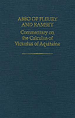 Abbo of Fleury and Ramsay: Commentary on the Calculus of Victorius of Aquitaine (Auctores Britannici Medii Aevi, 15)