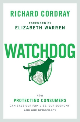 Image for Watchdog: How Protecting Consumers Can Save Our Families, Our Economy, and Our Democracy Watchdog: How Protecting Consumers Can Save Our Families, Our Economy, and Our Democracy