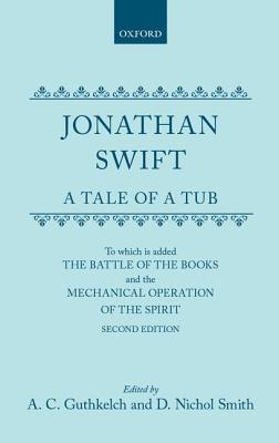 A Tale of a Tub: To which is added The battle of the books,and the Mechanical operation of the spirit