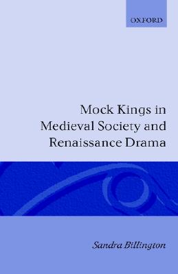 Mock Kings in Medieval Society and Renaissance Drama
