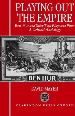 Playing Out the Empire: Ben-Hur and Other Toga Plays and Films, 1883-1908. A Critical Anthology