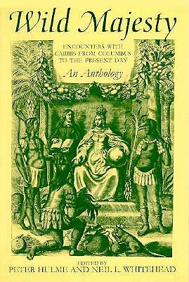 Wild Majesty: Encounters with Caribs from Columbus to the Present Day, An Anthology