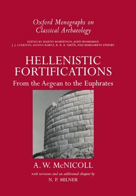 Hellenistic Fortifications from the Aegean to the Euphrates [Series: Oxford Monographs on Classical Archaeology]