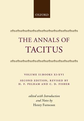 THE ANNALS OF TACITUS (CORNELII TACITI ANNALIUM AB EXCESSU DIVI AUGUSTI LIBRI) Edited with Introduction and Notes. Vol. II: Books XI-XVI.
