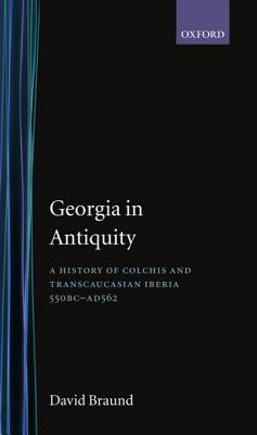 GEORGIA IN ANTIQUITY A History of Colchis and Transcaucasian Iberia, 550 BC-AD 562