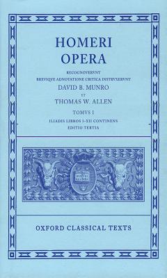 [HOMER] HOMERI OPERA, TOMUS I [Iliad] [Vol 1]: Iliadis Libros I-XII Continens. Recognovit Brevique Adnotatione Critica Instruxit David B. Monro Et Thomas W. Allen. Editio Tertia