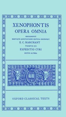 XENOPHONTIS [XENOPHON]: OPERA OMNIA TOMUS III: EXPEDITIO CYRI Recognovit Brevique Adnotatione Critica Instruxit E. C. Marchant.