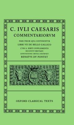 [JULIUS CAESAR] C. IULI / JULI CAESARIS: COMMENTARIORUM PARS PRIOR QUA CONTINENTUR (VOLUME I) : Libri VII De Bello Gallico Cum A. Hirti Supplemento. Recensuit Brevique Adnotatione Critica Instruxit Renatus Du Pontet