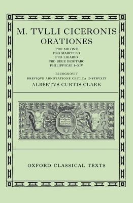 M. TULLI CICERONIS [CICERO]: ORATIONES VOL. II: Pro Milone, Pro Marcello, Pro Ligario, Pro Rege Deiotaro, Philippicae I-XIV. Recognovit Brevique Adnotatione Critica Instruxit Albertus Curtius Clark