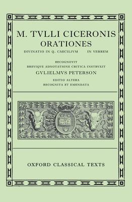 M. TULLI CICERONIS [CICERO]: ORATIONES VOL. III: Divinatio in Q. Caecilium, in C. Verrem. Recognovit Brevique Adnotatione Critica Instruxit Gulielmus Peterson. Editio Altera Recognita Et Emendata