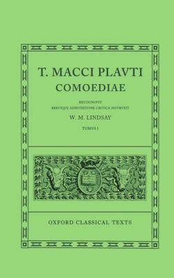 [PLAUTUS] T. MACCI PLAUTI: COMOEDIAE [VOL. 1] Recognovit Brevique Adnotatione Critica Instruxit W. M. Lindsay. Tomus I: Amphitruo, Asinaria, Aulularia, Bacchides, Captivi, Casina, Cistellaria, Curculio, Epidicus, Menaechmi, Mercator