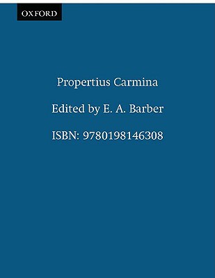 SEXTI PROPERTI [PROPERTIUS] CARMINA Recognovit Brevique Adnotatione Critica Instruxit E. A. Barber. Editio Altera