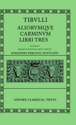 TIBULLI ALIORUMQUE CARMINUM [TIBULLUS: CARMINA] LIBRI TRES Recognovit Brevique Adnotatione Critica Instruxit Iohannes Percival Postgate. Editio Altera