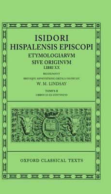 [ISIDORE OF SEVILLE] ISIDORI HISPALENSIS EPISCOPI: ETYMOLOGIARUM SIVE ORIGINUM, LIBRI XX Tomus II: Libros XI-XX Continens. Recognovit Brevique Adnotatione Critica Instruxit W. M. Lindsay
