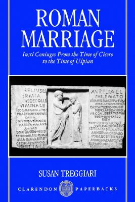 ROMAN MARRIAGE Iusti Coniuges from the Time of Cicero to the Time of Ulpian