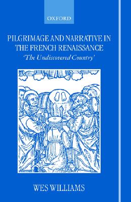 Pilgrimage and Narrative in the French Renaissance: The Undiscovered Country