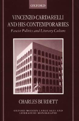 Vincenzo Cardarelli and his Contemporaries: Fascist Politics and Literary Culture (Oxford Modern Languages & Literature Monographs)