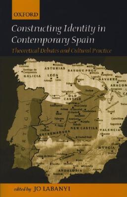 Constructing Identity in Twentieth-Century Spain: Theoretical Debates and Cultural Practice