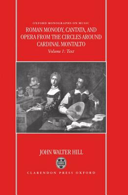 Roman Monody, Cantata, and Opera from the Circles around Cardinal Montalto (Oxford Monographs on Music)