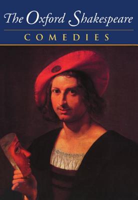 OXFORD SHAKESPEARE COMEDIES (THE COMPLETE OXFORD SHAKESPEARE: VOLUME II: COMEDIES)