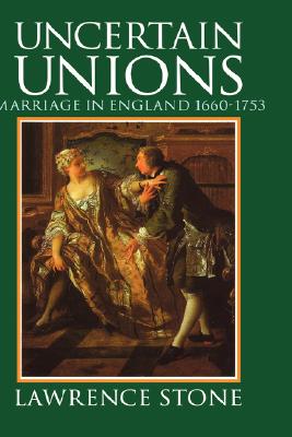 Uncertain Unions: Marriage in England 1660-1753