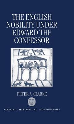 Image for The English Nobility under Edward the Confessor (Oxford Historical Monographs)