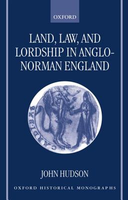 Land, Law, and Lordship in Anglo-Norman England
